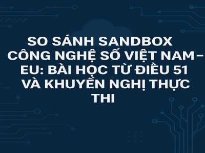 Thử nghiệm tài sản số, AI, blockchain tại Việt Nam: Phân tích pháp lý Điều 51 Luật công nghiệp công nghệ số và định hướng thực tiễn