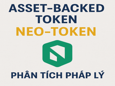 ASSET-BACKED TOKEN (NEO-TOKEN): PHÂN TÍCH PHÁP LÝ CHUYÊN SÂU VÀ LIÊN HỆ VỚI LUẬT MiCA – KINH NGHIỆM CHO VIỆT NAM