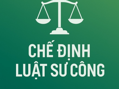 “Chế định Luật sư công – Kinh nghiệm quốc tế và đề xuất mô hình phù hợp tại Việt Nam”