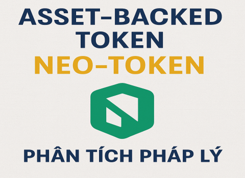 ASSET-BACKED TOKEN (NEO-TOKEN): PHÂN TÍCH PHÁP LÝ CHUYÊN SÂU VÀ LIÊN HỆ VỚI LUẬT MiCA – KINH NGHIỆM CHO VIỆT NAM