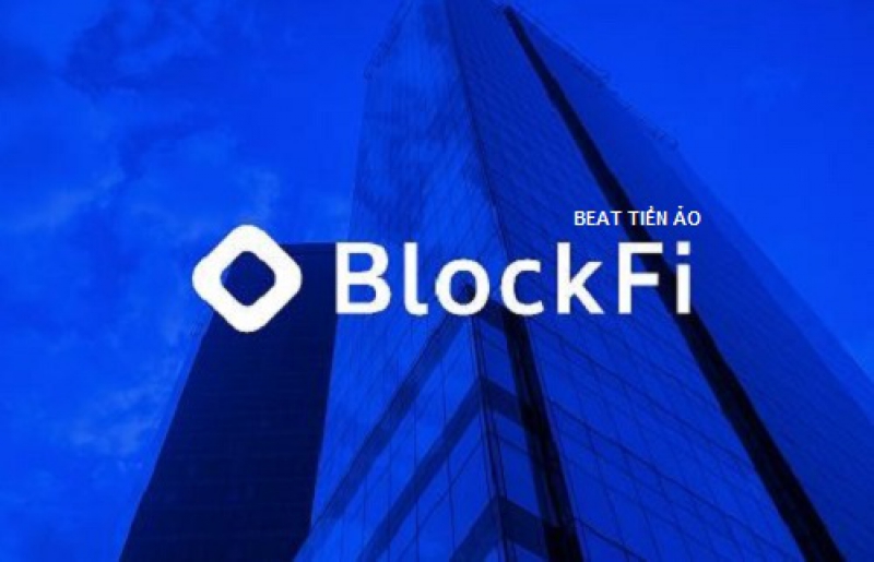 BlockFi kêu gọi được 350 triệu đô la cho dự án của mình